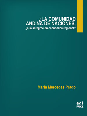 cover image of ¿La Comunidad Andina de Naciones, cuál integración económica regional?